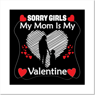 Sorry Girls my mom Is My Valentine Posters and Art